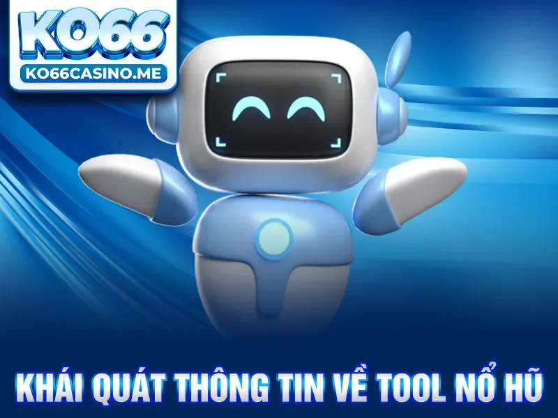 Khái quát thông tin về tool nổ hũ