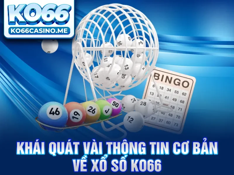 Khái quát vài thông tin cơ bản về Xổ số KO66