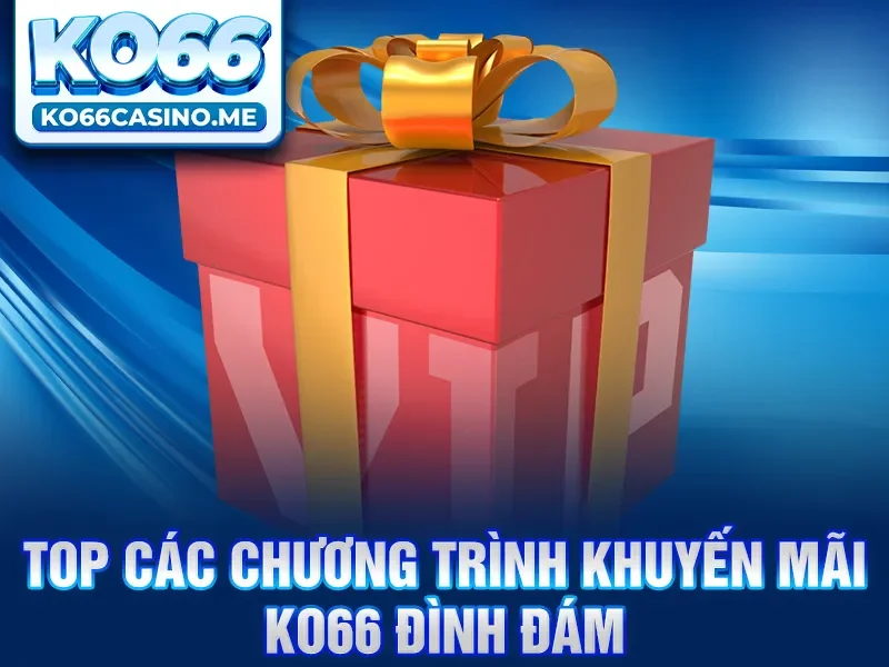Top các chương trình khuyến mãi KO66 đình đám