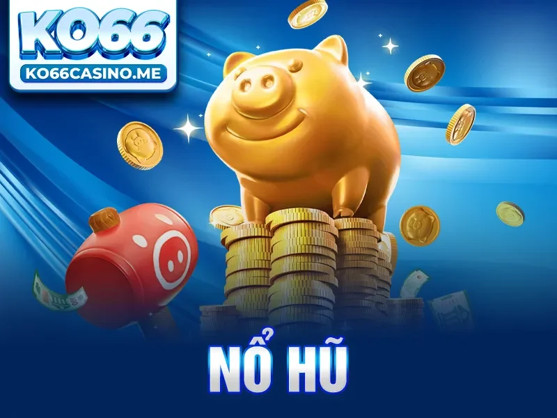 Nổ Hũ KO66 - Game Quay Hũ Đổi Thưởng Hấp Dẫn Nhất 2025